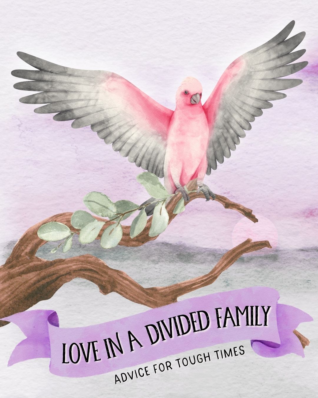 Watercolor banner reading "love in a divided family" with Galah bird on a branch, representing unconditional love